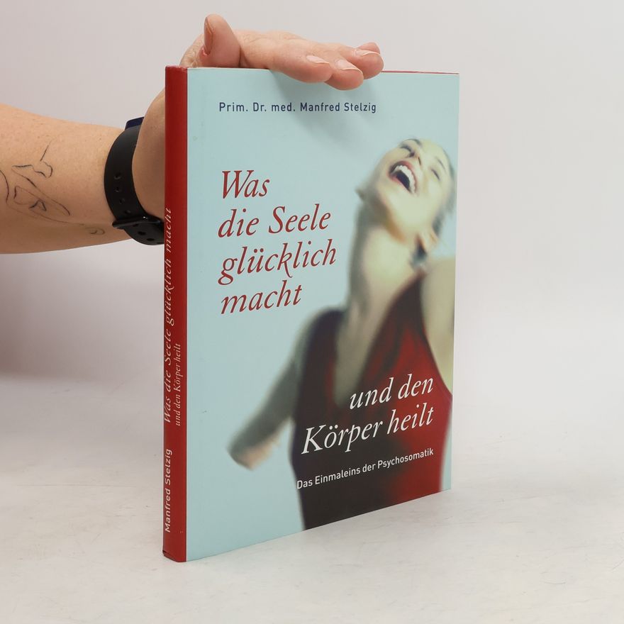 Manfred Stelzig Was die Seele glücklich macht