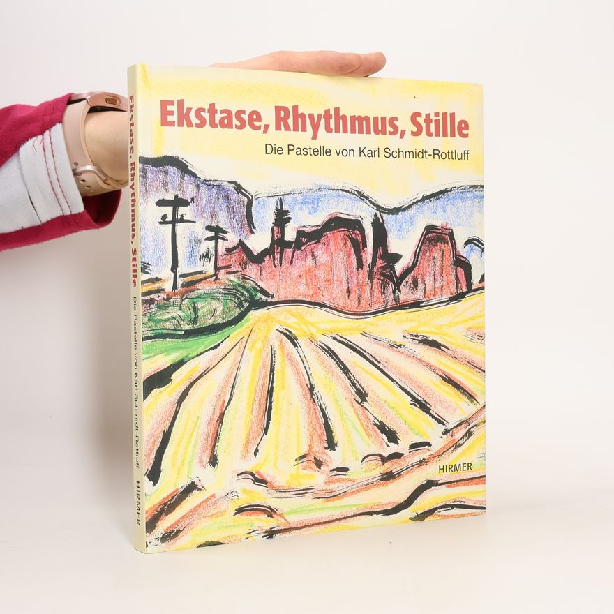 Karl Schmidt-Rottluff Ekstase, Rhythmus, Stille