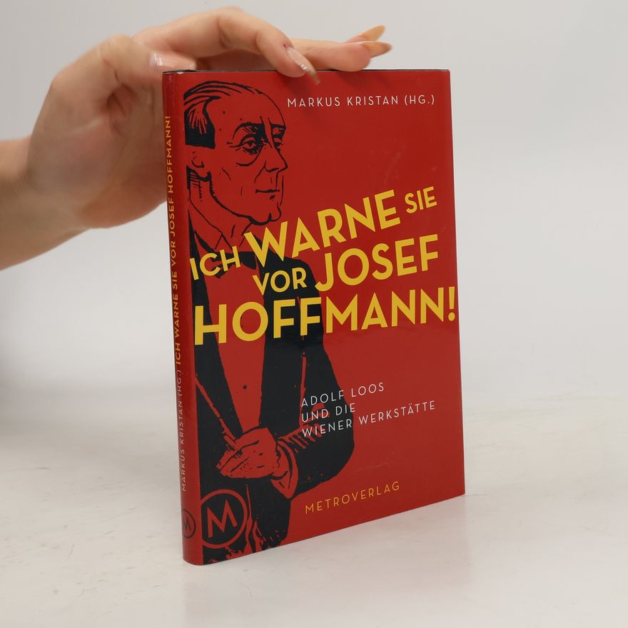 Markus Kristan Ich warne Sie vor Josef Hoffmann! : Adolf Loos und die Wiener Werkstätte