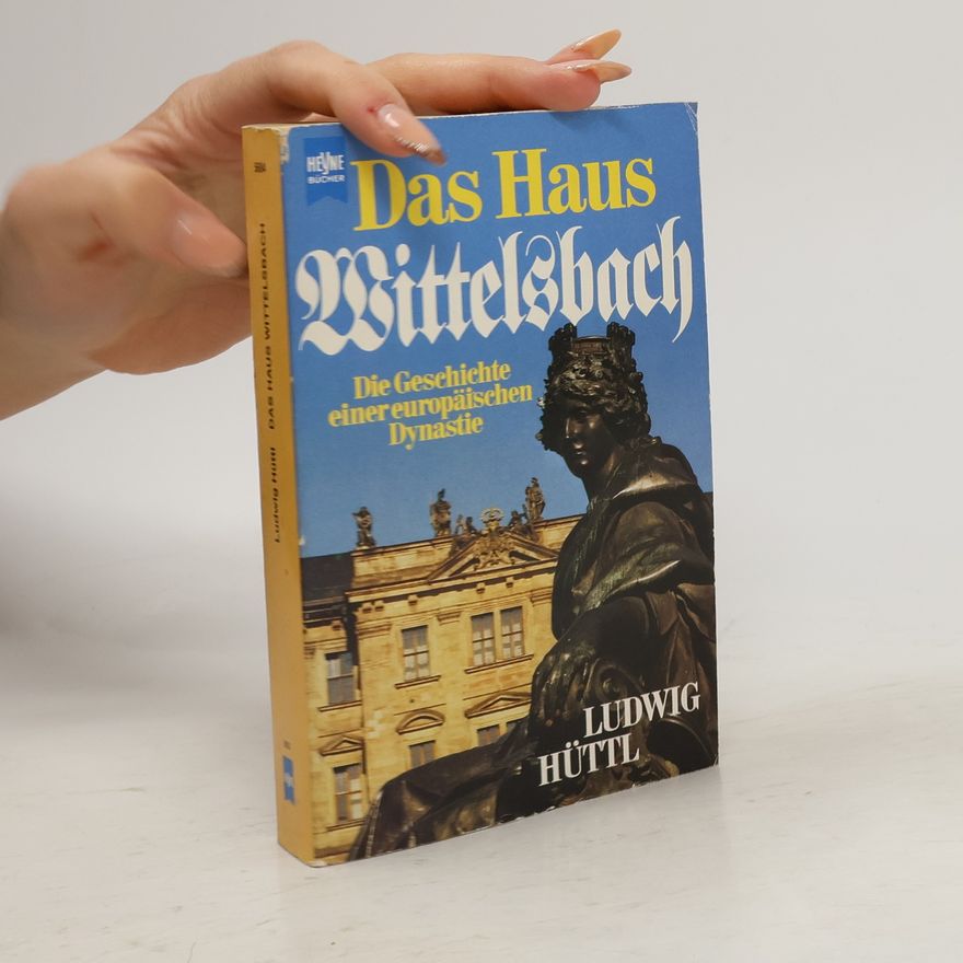 Ludwig Hüttl Das Haus Wittelsbach