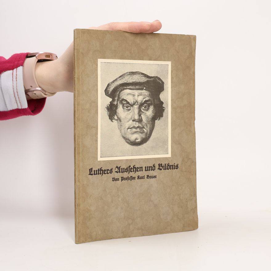 Karl Bauer Luthers Aussehen und Bildnis