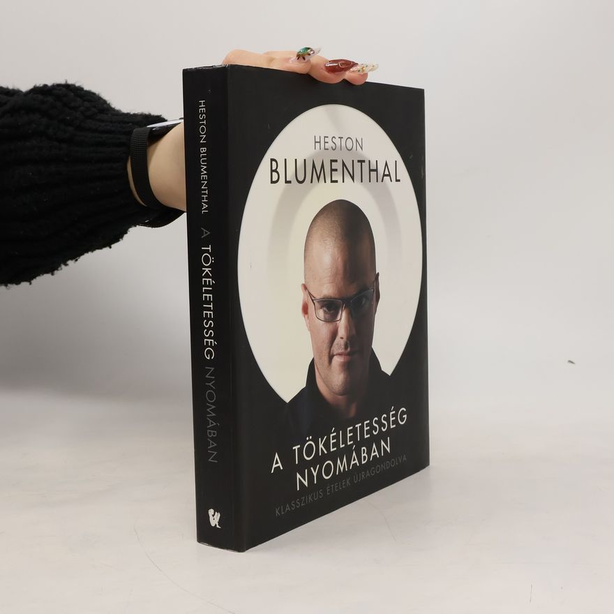 Heston Blumenthal A tökéletesség nyomában