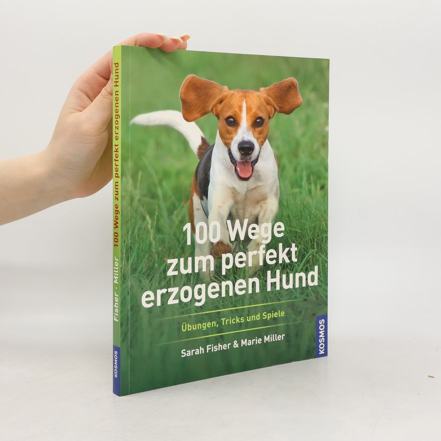Sarah Fisher 100 Wege zum perfekt erzogenen Hund