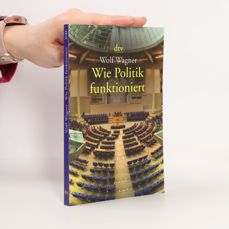 Wolf Wagner Wie Politik funktioniert