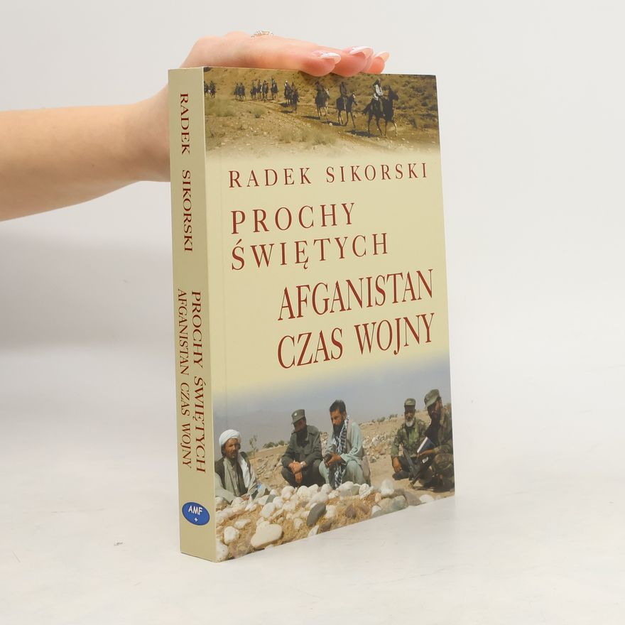 Radosław Sikorski Prochy świętych. Afganistan czas wojny
