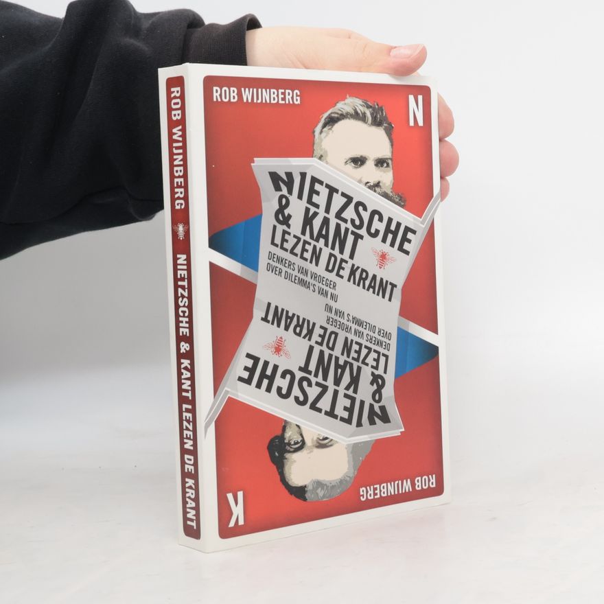 Rob Wijnberg Nietzsche & Kant lezen de krant. Denkers van vroeger over dilemma's van nu.