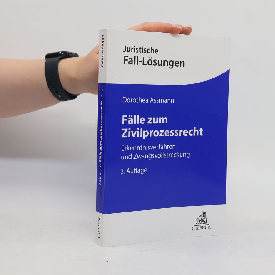 Dorothea Assmann Juristische Fall-Lösungen: Fälle zum Zivilprozessrecht