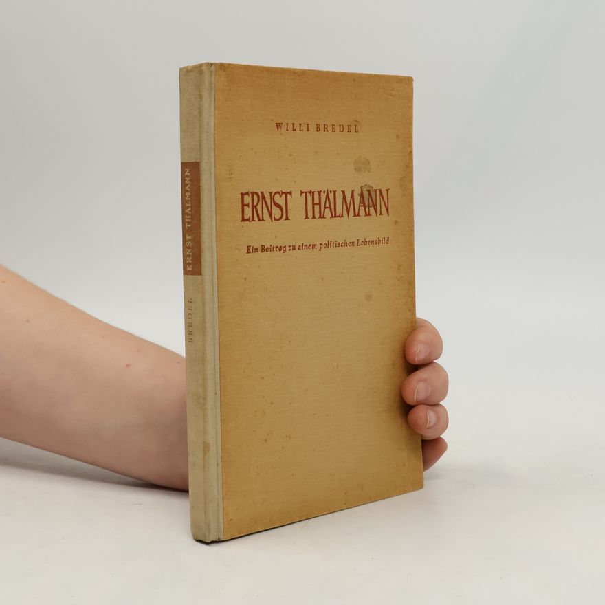 Villi Bredel´ Ernst Thälmann. Beitrag zu einem politischen Lebensbild