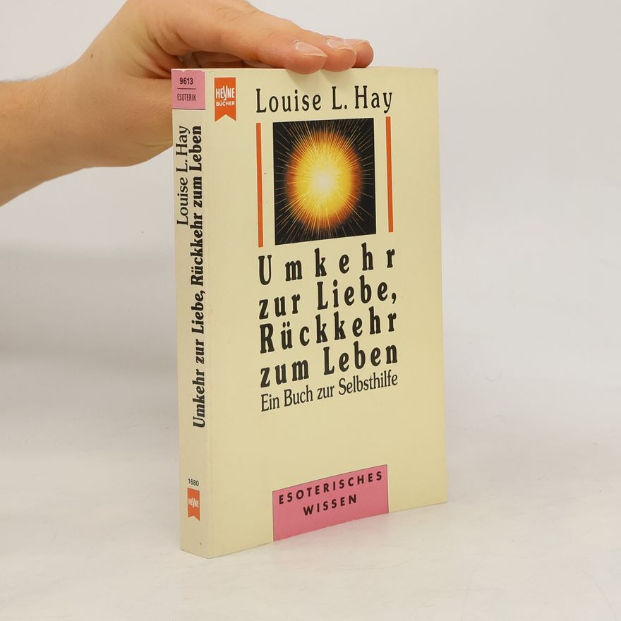 Louise Lynn Hay Umkehr zur Liebe, Rückkehr zum Leben