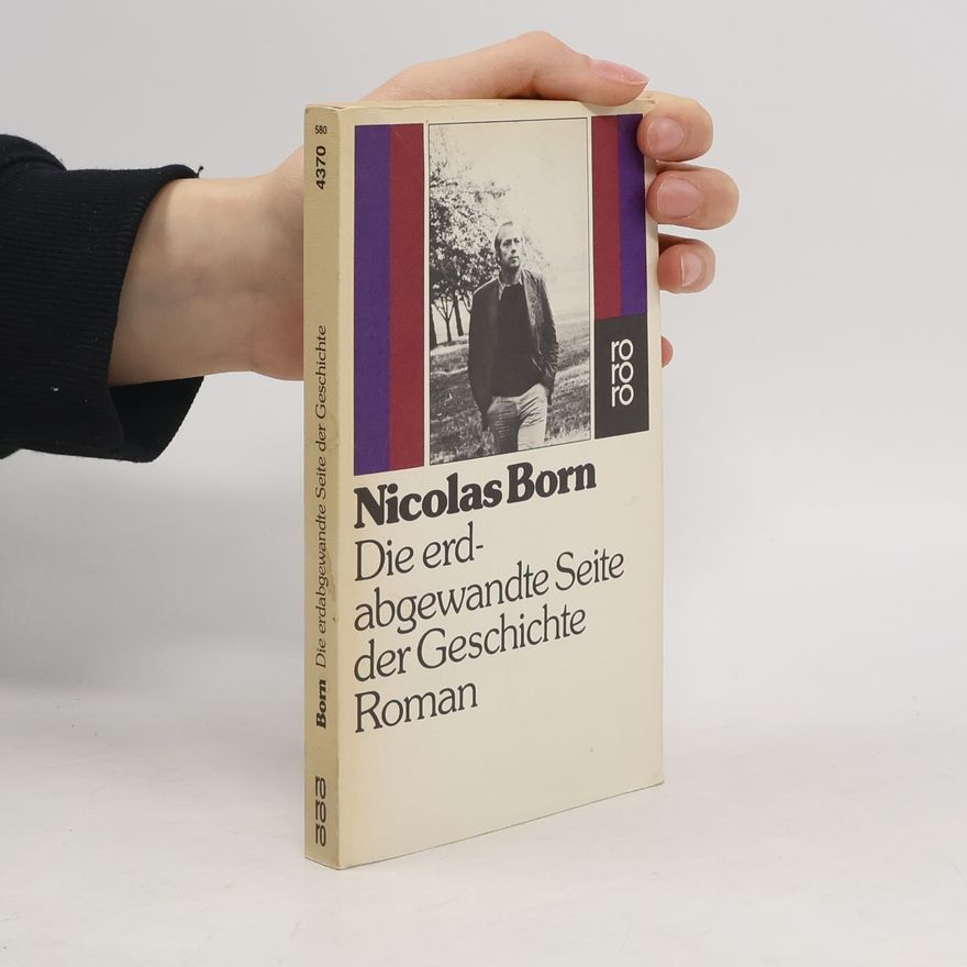 Nicolas Born Die erdabgewandte Seite der Geschichte : Roman