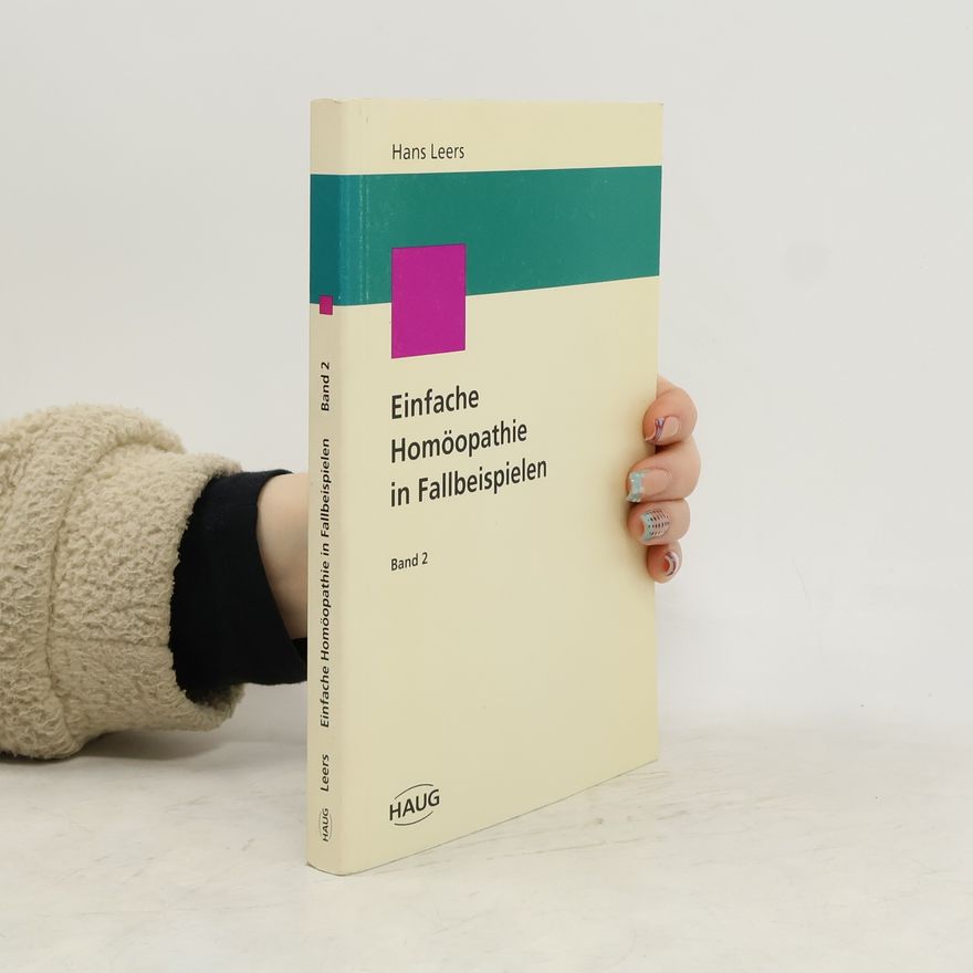 Hans Leers Einfache Homöopathie in Fallbeispielen