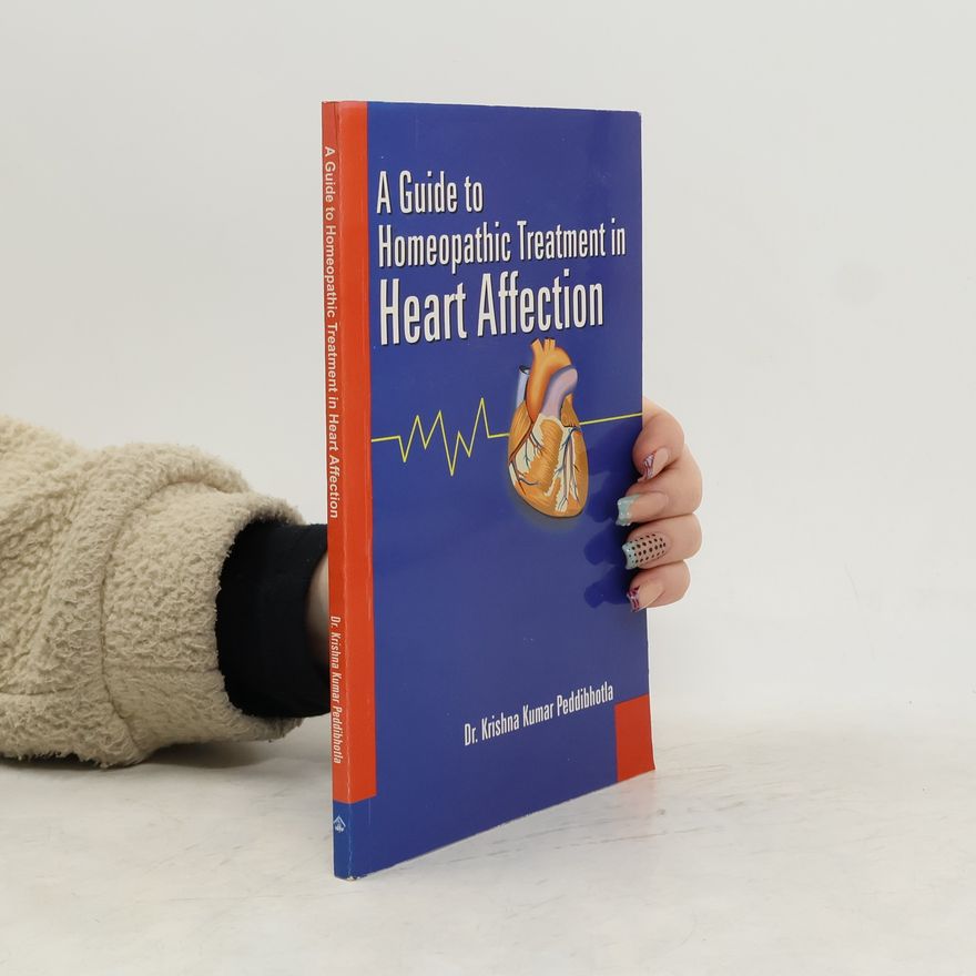 Krishna Kumar Peddibhotla A Guide to Homeopathic Treatment in Heart Affection