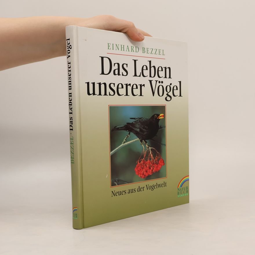 Einhard Bezzel Das Leben unserer Vögel