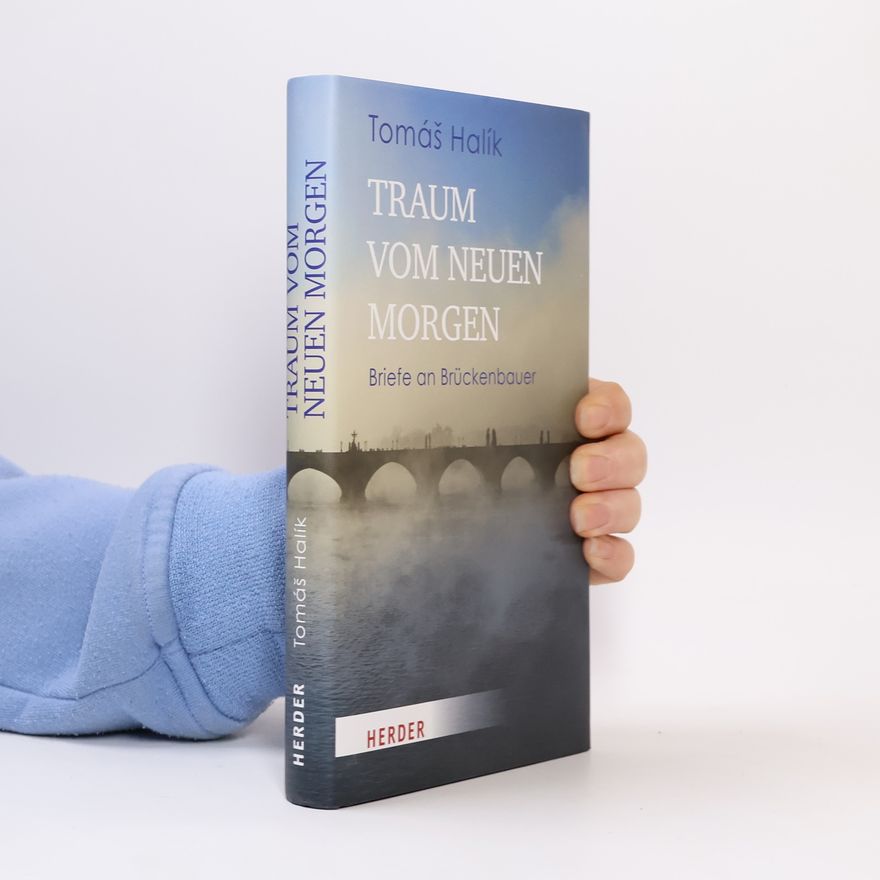Tomáš Halík Traum vom neuen Morgen. Briefe an Brückenbauer