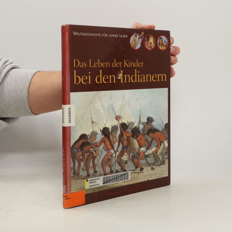 Hannelore Leck-Frommknecht Weltgeschichte für junge Leser: Das Leben der Kinder bei den Indianern