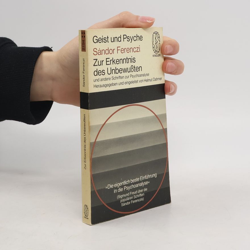 Sándor Ferenczi Zur Erkenntnis des Unbewussten und andere Schriften zur Psychoanalyse