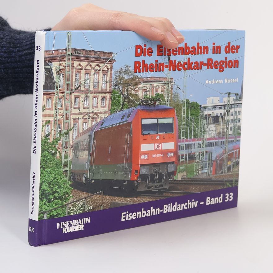Andreas Rossel Die Eisenbahn in der Rhein-Neckar-Region