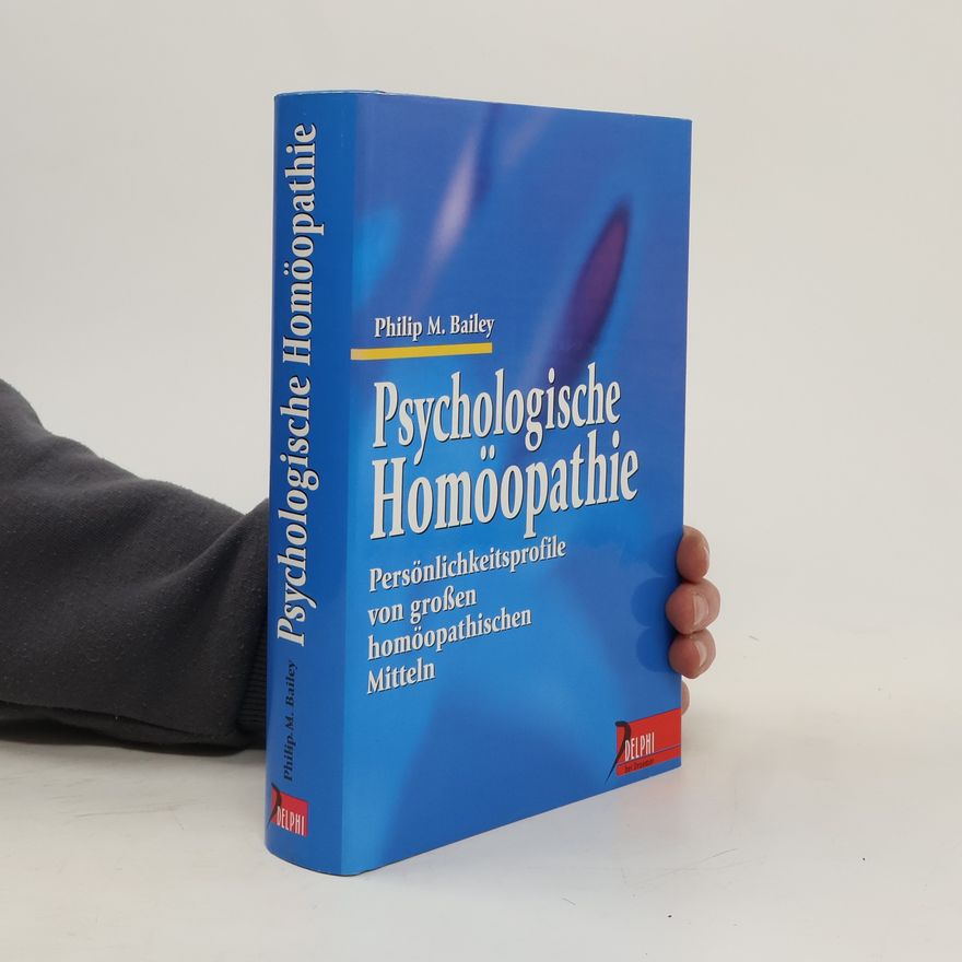 Philip M. Bailey Psychologische Homöopathie