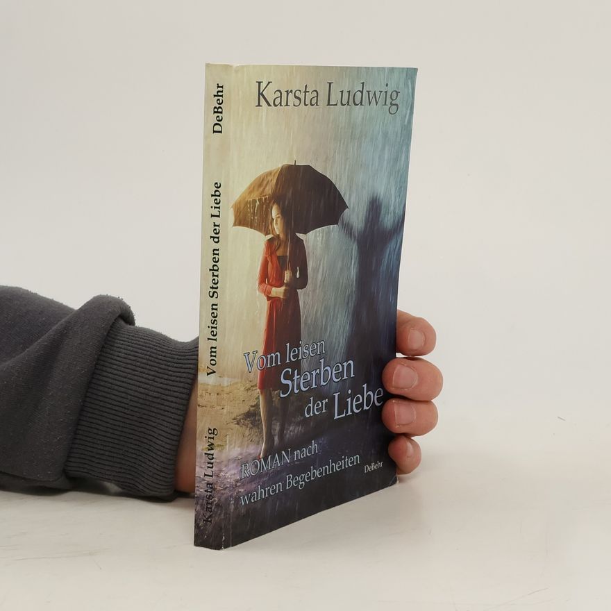 Karsta Ludwig Vom leisen Sterben der Liebe - ROMAN nach wahren Begebenheiten
