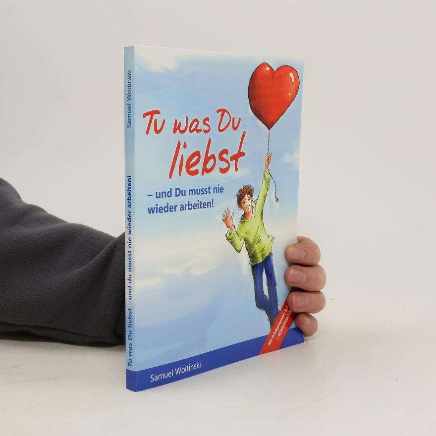Samuel Woitinski Tu was Du liebst - und Du musst nie wieder arbeiten!