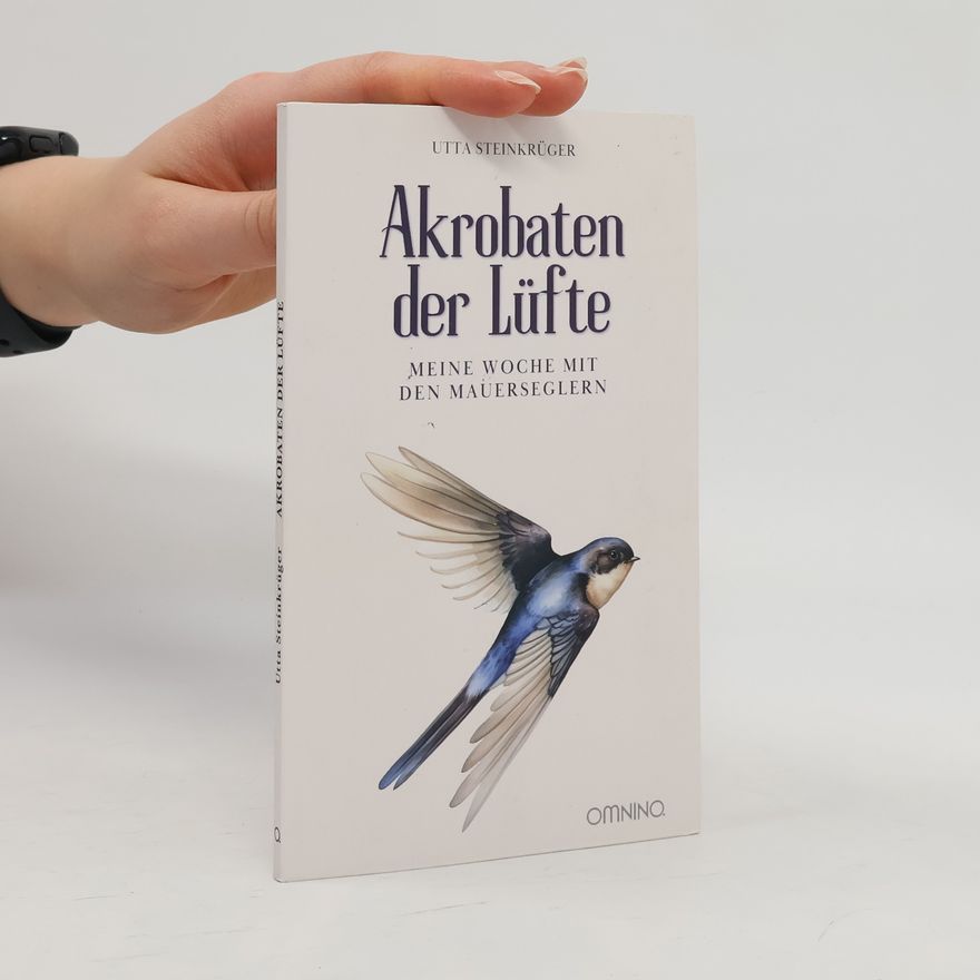 Utta Steinkrüger Akrobaten der Lüfte - Meine Woche mit den Mauerseglern