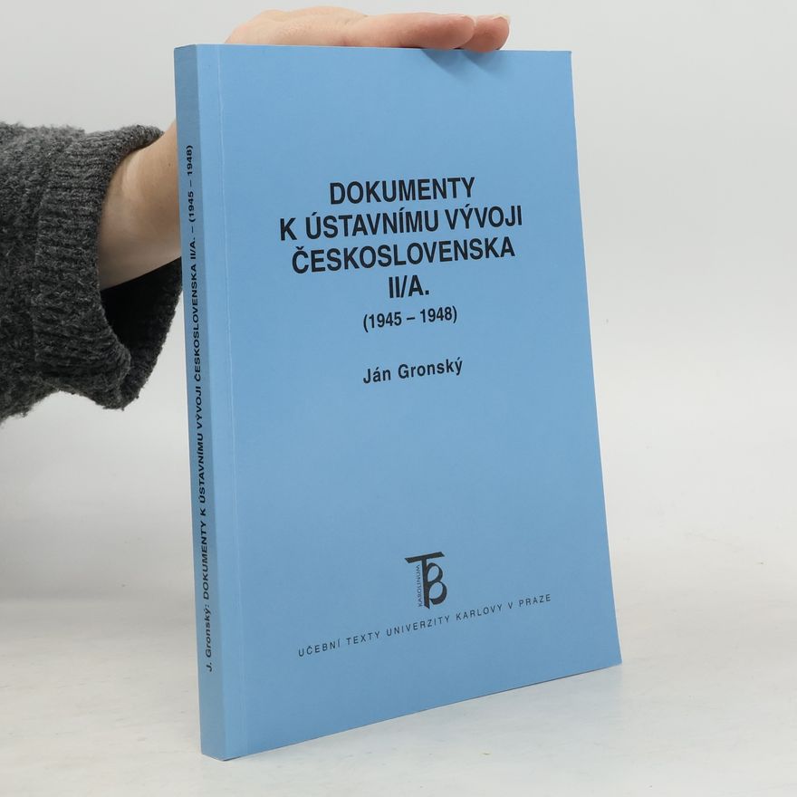Ján Gronský Dokumenty k ústavnímu vývoji Československa II/A (1945 - 1948)