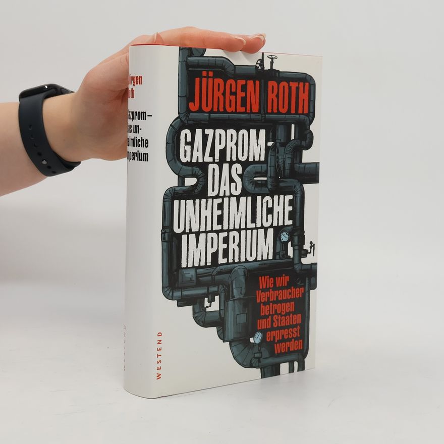 Jürgen Roeth Gazprom - das unheimliche Imperium