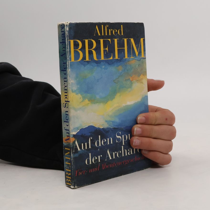 Alfred Edmund Brehm Auf den Spuren der Archare