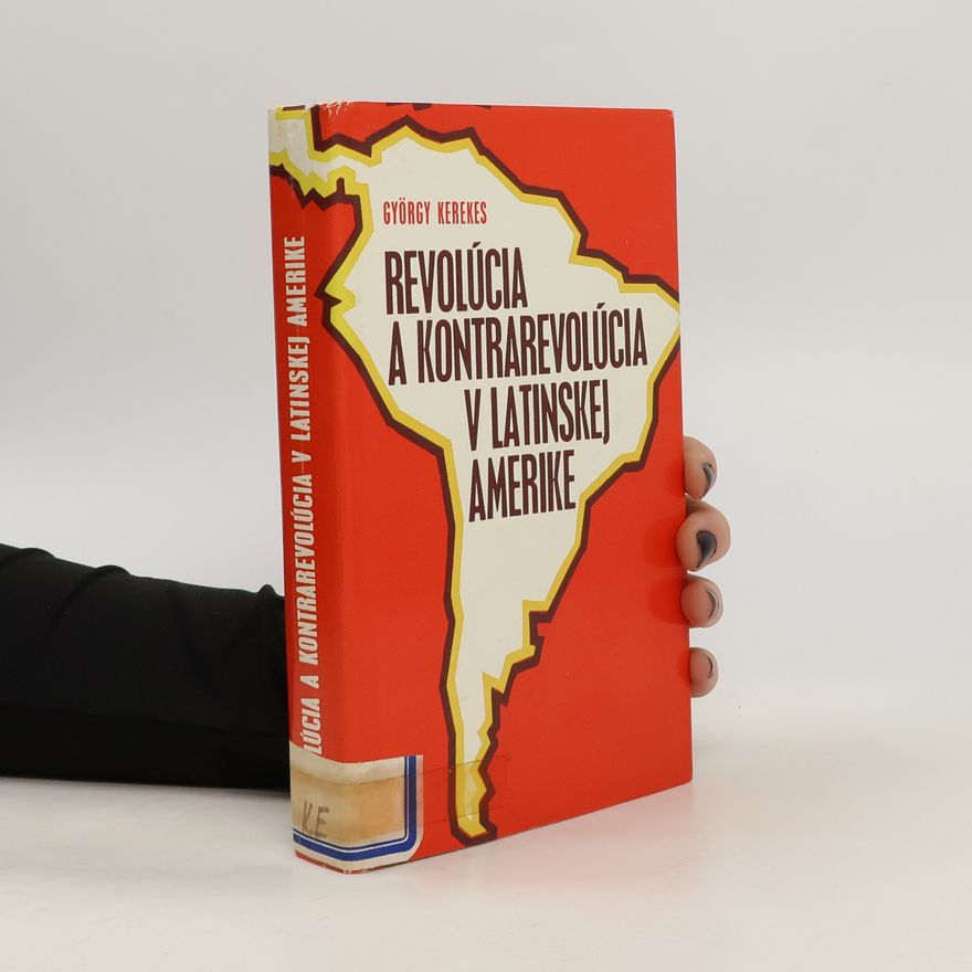 György Kerekes Revolúcia a kontrarevolúcia v Latinskej Amerike