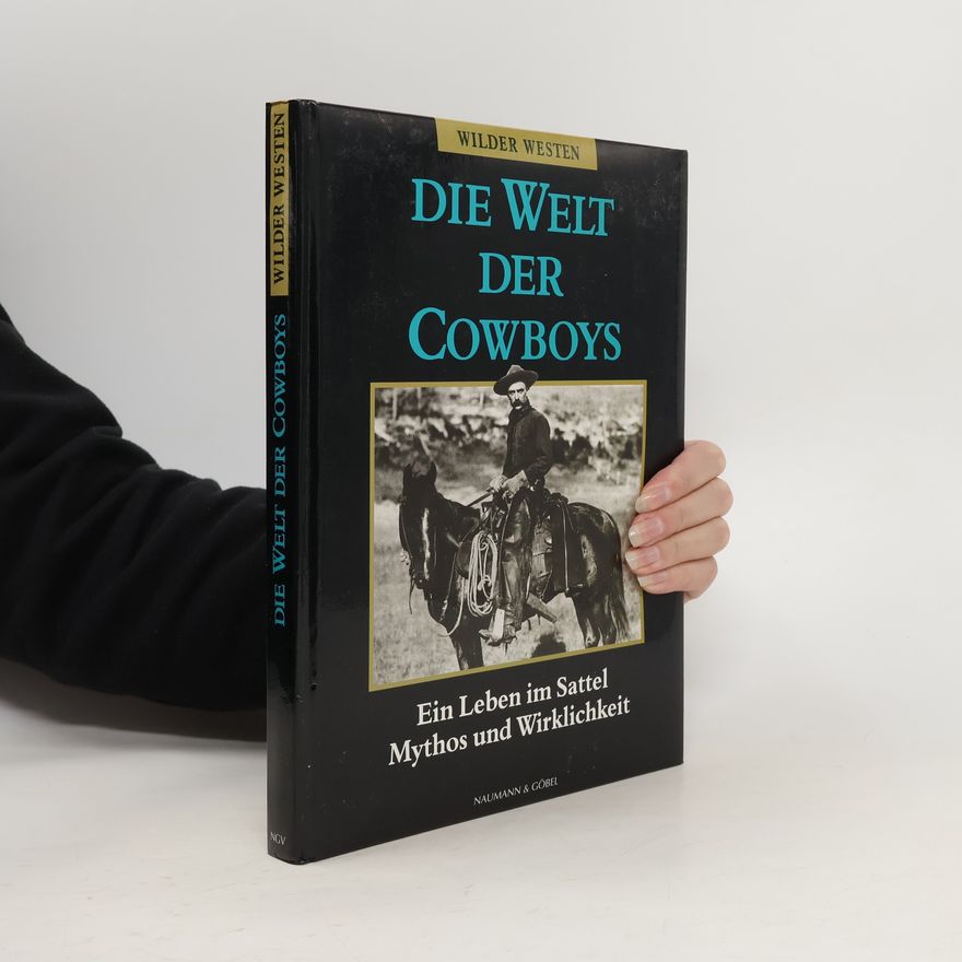 William H. Forbis Die Welt der Cowboys. Ein Leben im Sattel, Mythos und Wirklichkeit
