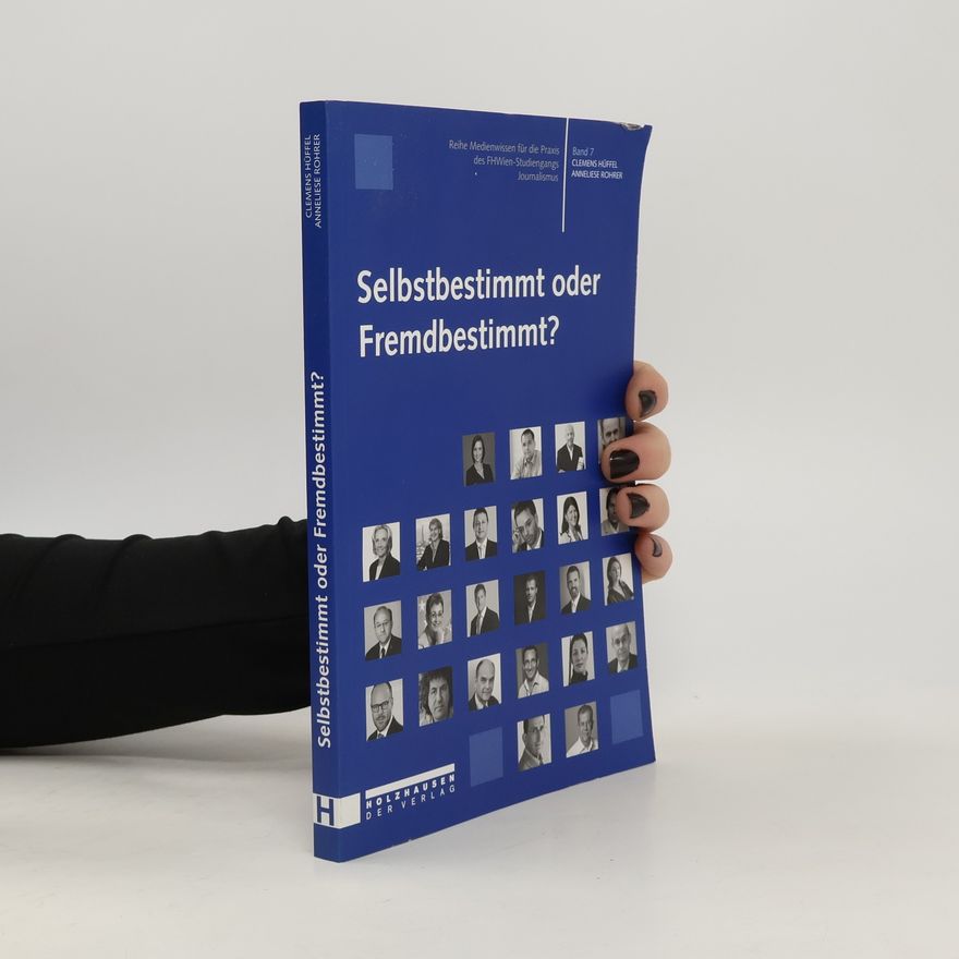 Gabi Burgstaller Medienwissen für die Praxis: Studienreihe: FHWien-Studiengang Journalismus - 7: Selbstbestimmt oder fremdbestimmt?