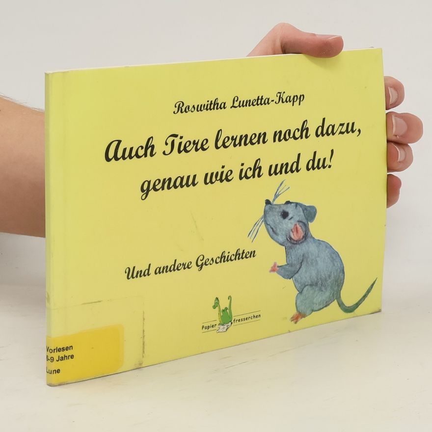 Roswitha Lunetta-Kapp Auch Tiere lernen noch dazu, genau wie ich und du