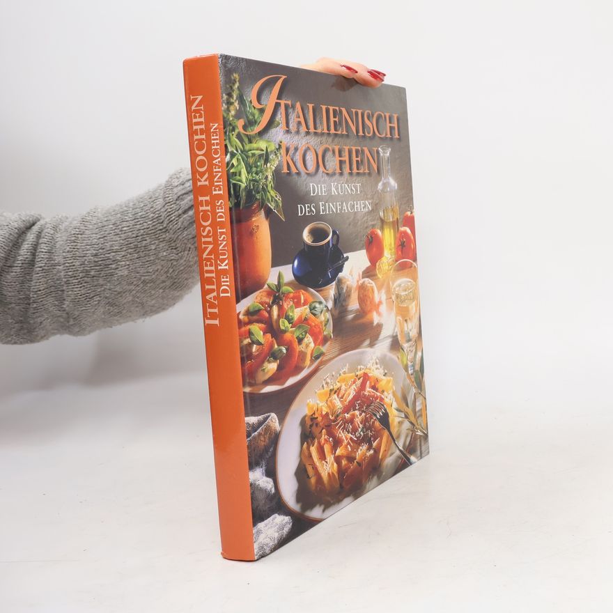 Kolektiv autorů Italienisch Kochen: Die Kunst des Einfachen