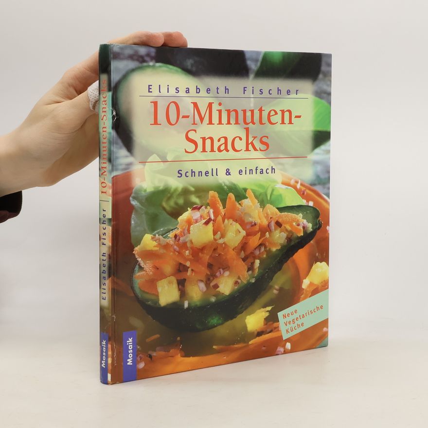 Elisabeth Fischers 10-Minuten-Snacks