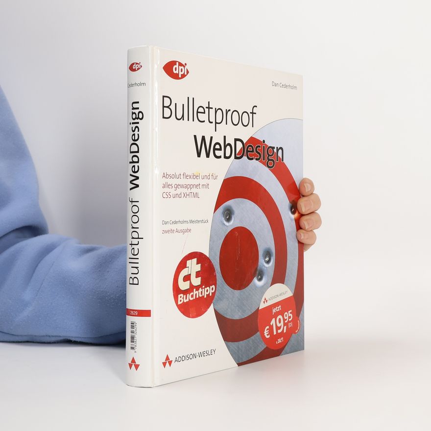 Dan Cederholm Bulletproof Webdesign - Studentenausgabe. Absolut flexibel und für alles gewappnet mit CSS und XHTML