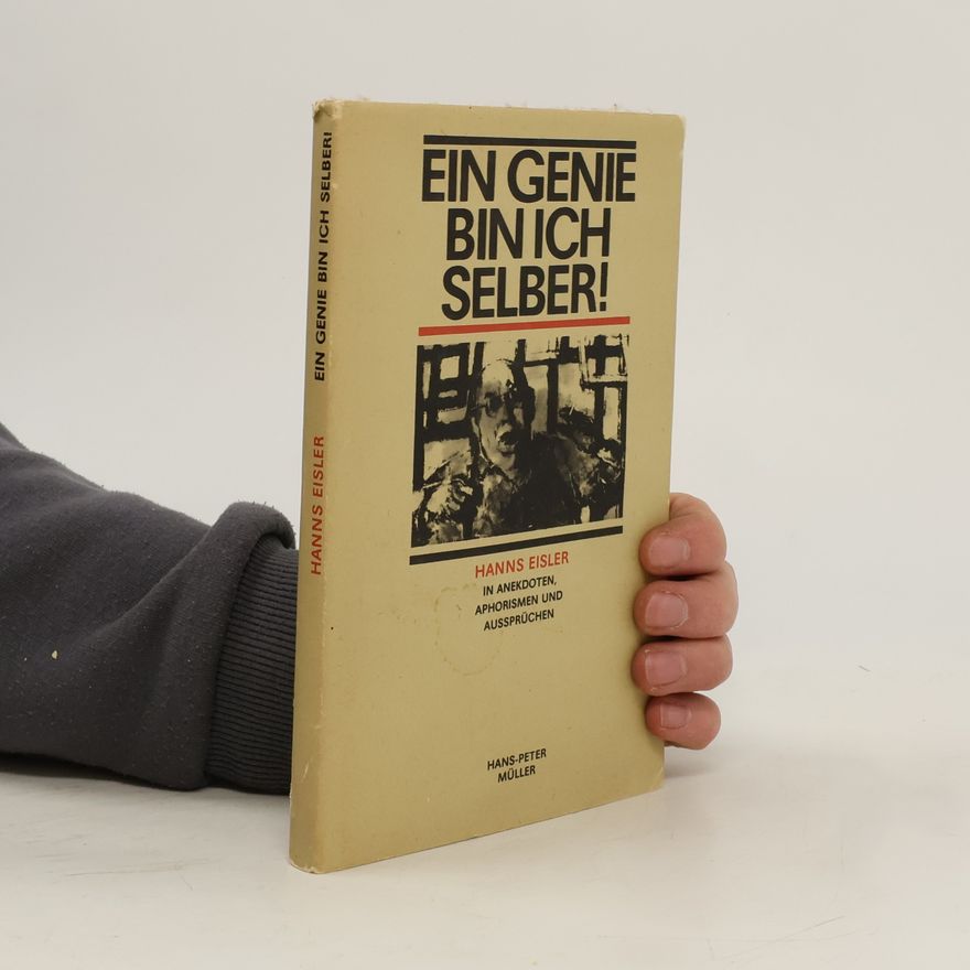 Hanns Eisler Ein Genie bin ich selber!