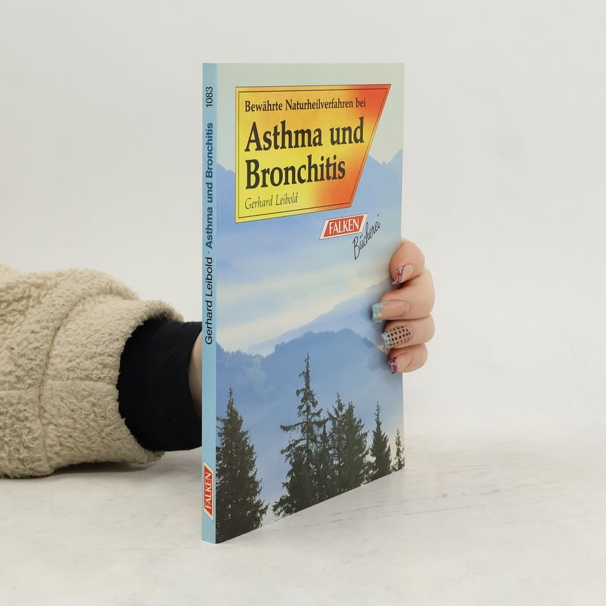 Gerhard Leibold Bewährte Naturheilverfahren bei Asthma und Bronchitis