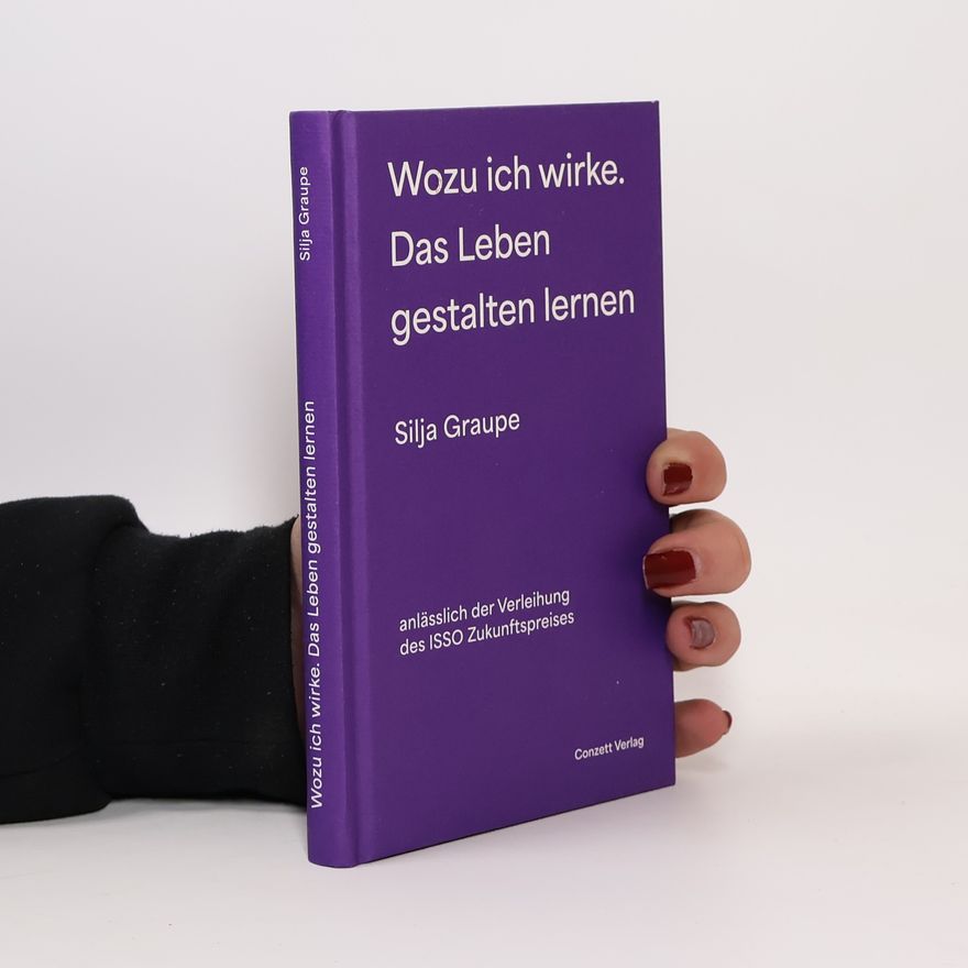 Silja Graupe Wozu ich wirke. Das Leben gestalten lernen