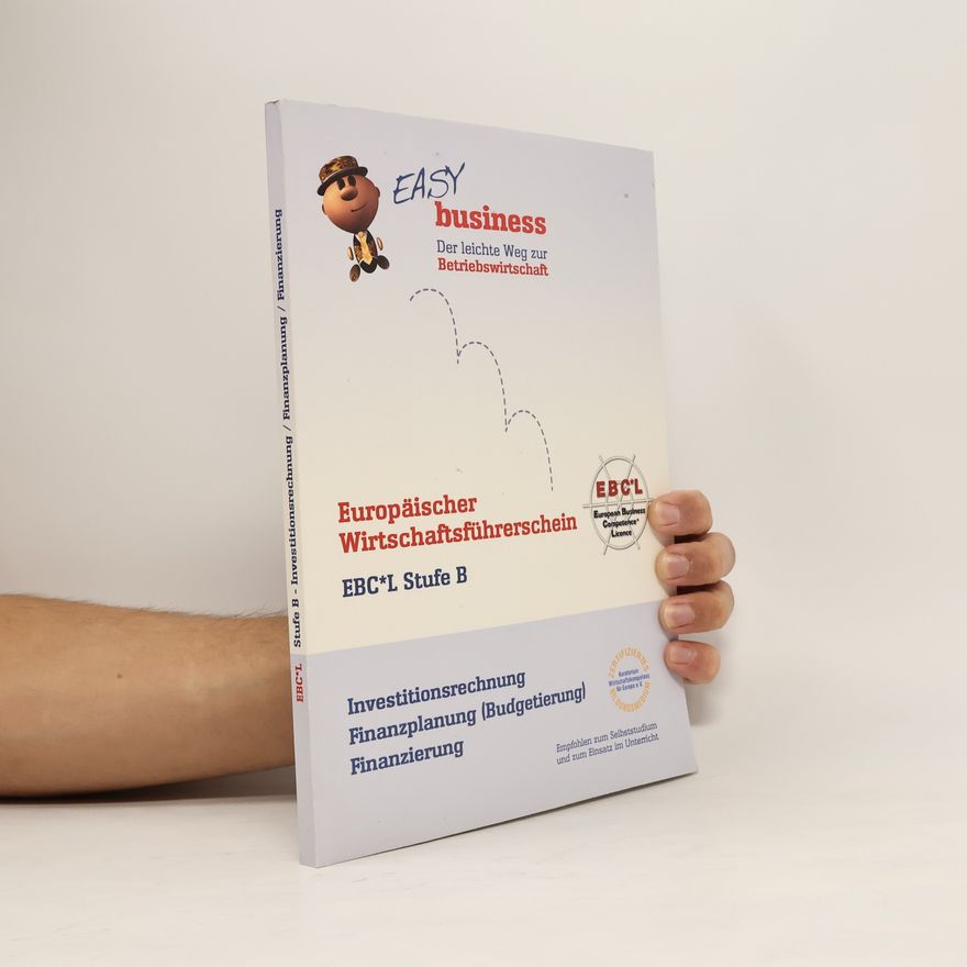 Autorenkollektiv Europäischer Wirtschaftsführerschein EBCL Stufe B. Investitionsrechnung, Finanzplanung, Finanzierung