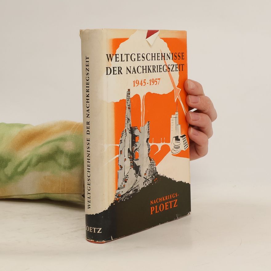 Walther Hubatsch Weltgeschehnisse der Nachkriegszeit 1945-1957