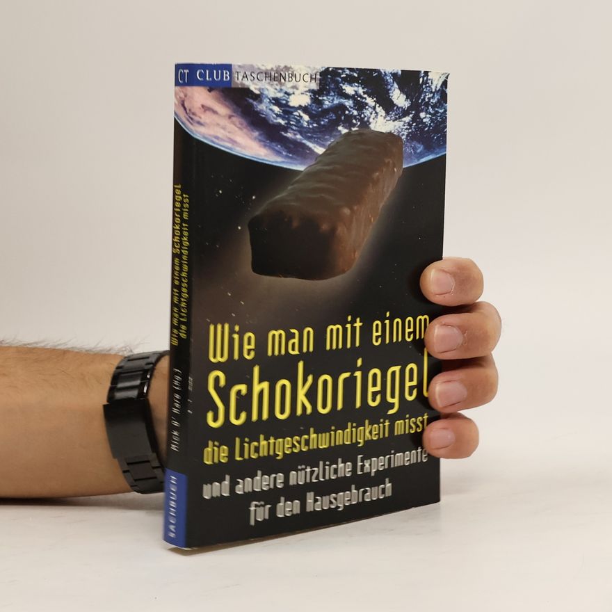 Mick O. Hare Wie man mit einem Schokoriegel die Lichtgeschwindigkeit misst und andere nützliche Experimente für den Hausgebrauch