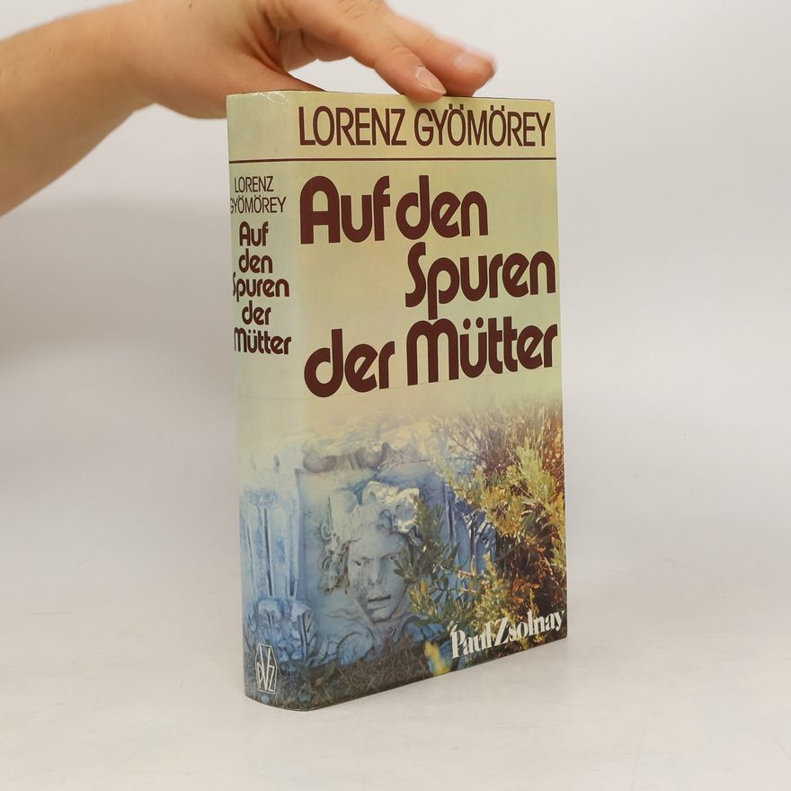 Lorenz Gyömörey Auf den Spuren der Mütter
