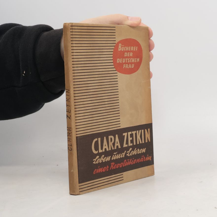Clara Zetkin Clara Zetkin. Leben und Lehren einer Revolutionärin