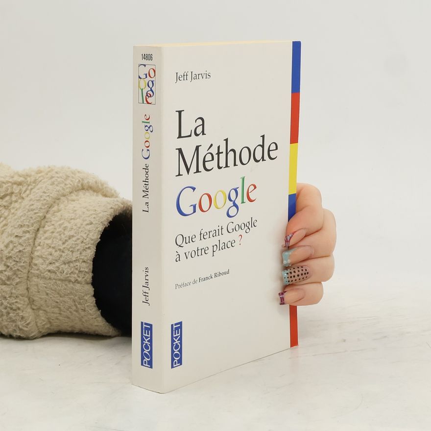 Jeff Jarvis La Méthode Google