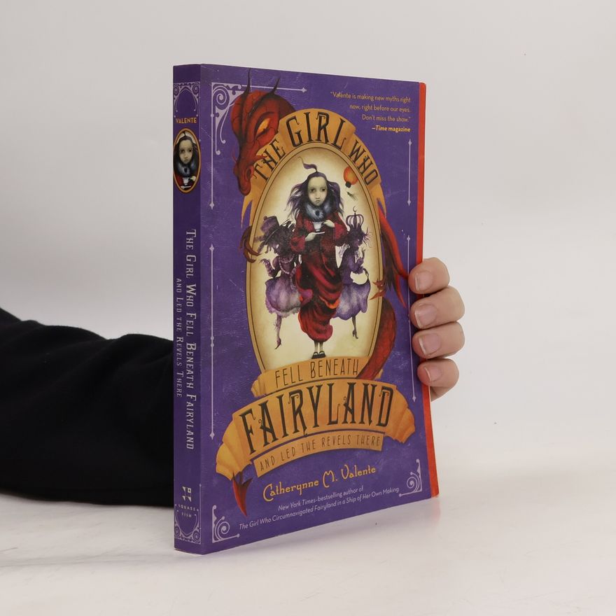 Catherynne M Valente Fairyland - The Girl Who Fell Beneath Fairyland and Led the Revels There