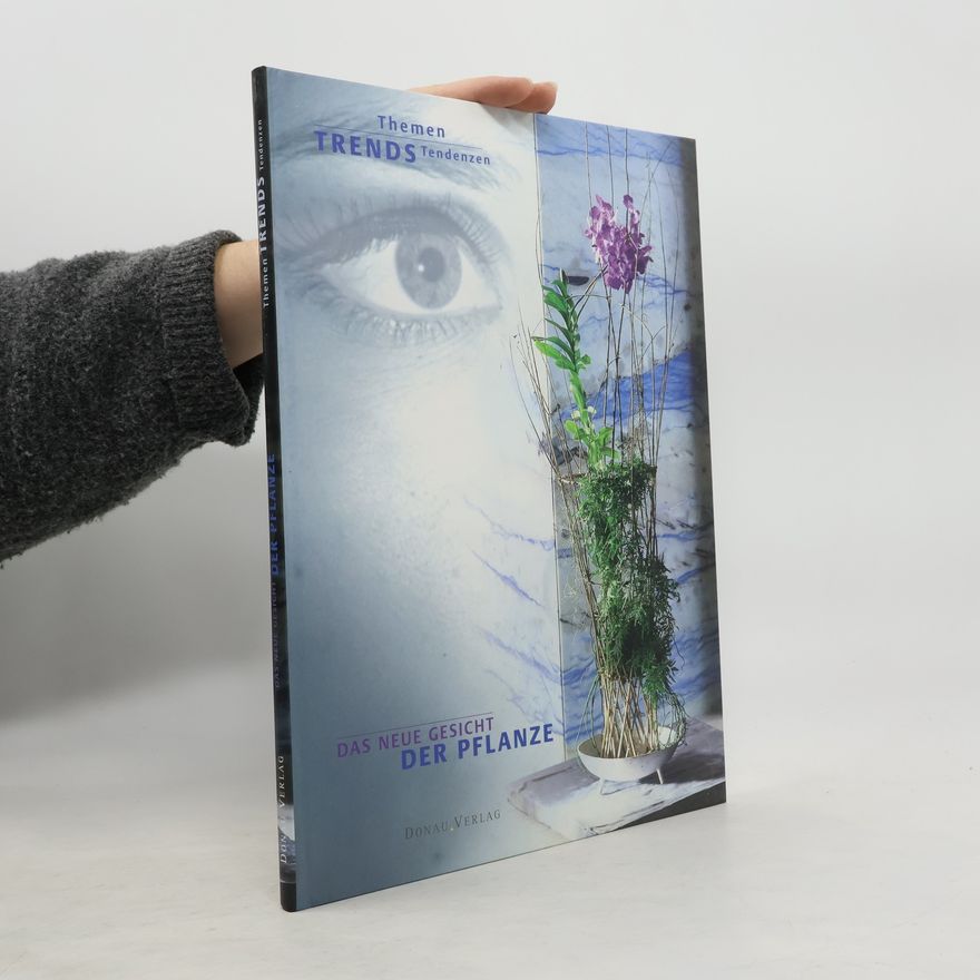 Autorenkollektiv Themen Trends Tendenzen: Das neue Gesicht der Pflanze