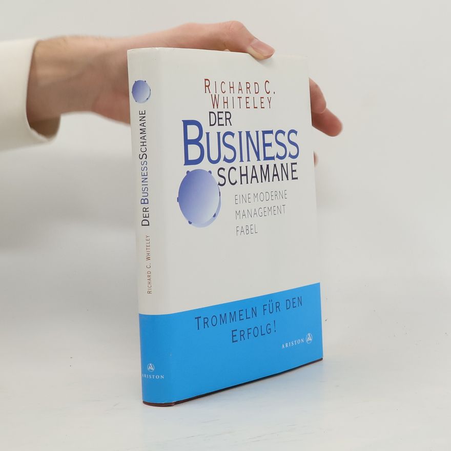 Richard C. Whiteley Der Business-Schamane