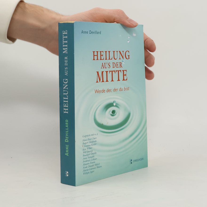 Anne Devillard Heilung aus der Mitte: werde der, der du bist