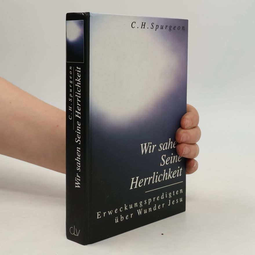 Charles Haddon Spurgeon Wir sahen Seine Herrlichkeit