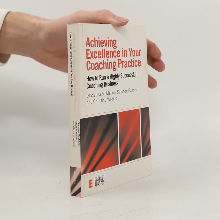 Gladeana McMahon Essential Coaching Skills and Knowledge: Achieving Excellence in Your Coaching Practice